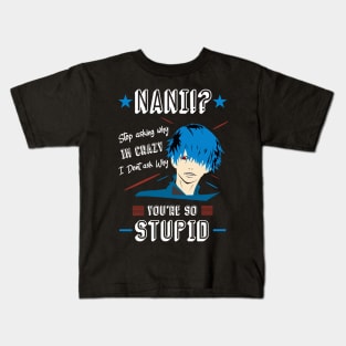 NANI Stop asking why i'm crazy i dont ask you why you're stupid color 4 Kids T-Shirt